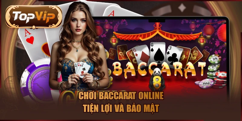 Chơi Baccarat online tiện lợi và bảo mật