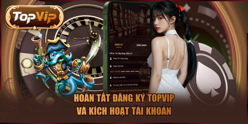 Hoàn tất đăng ký TOPVIP và kích hoạt tài khoản