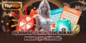Dự Đoán Xổ Số Miền Trung Hôm Nay Nhanh Gọn Chính Xác