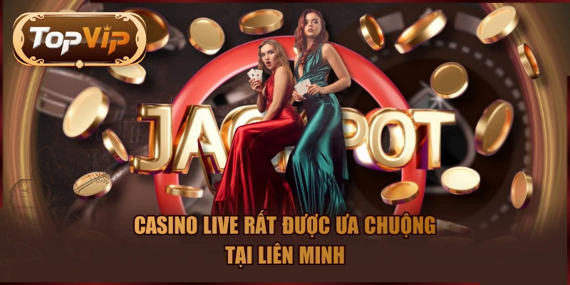 Casino live rất được ưa chuộng tại liên minh
