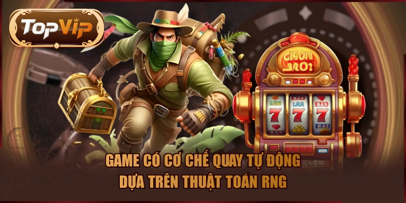 Game có cơ chế quay tự động dựa trên thuật toán RNG