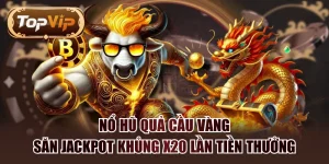 Nổ Hũ Quả Cầu Vàng - Săn Jackpot Khủng x20 Lần Tiền Thưởng