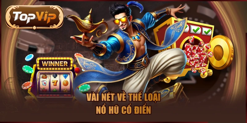 Vài nét về thể loại nổ hũ cổ điển