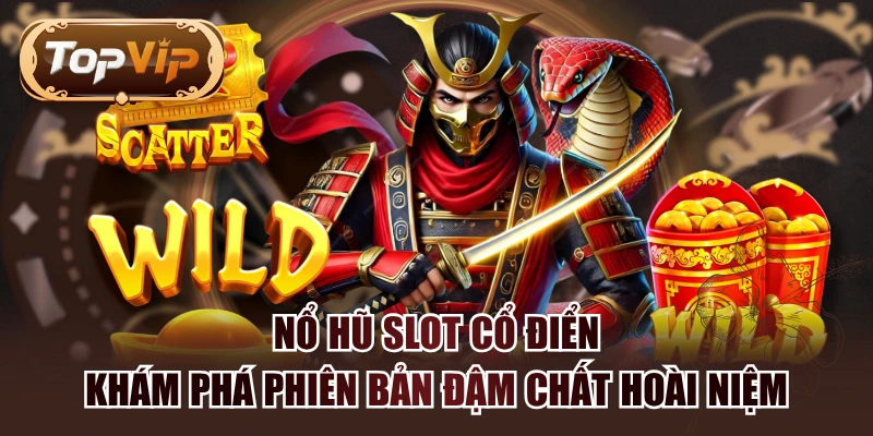 Nổ Hũ Slot Cổ Điển - Khám Phá Phiên Bản Đậm Chất Hoài Niệm