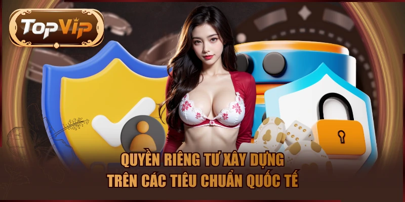 Quyền riêng tư xây dựng trên các tiêu chuẩn quốc tế