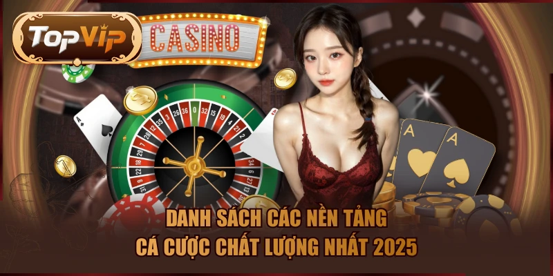 Danh sách các nền tảng cá cược chất lượng nhất 2025