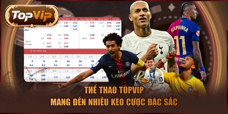 Thể thao TOPVIP mang đến nhiều kèo cược đặc sắc