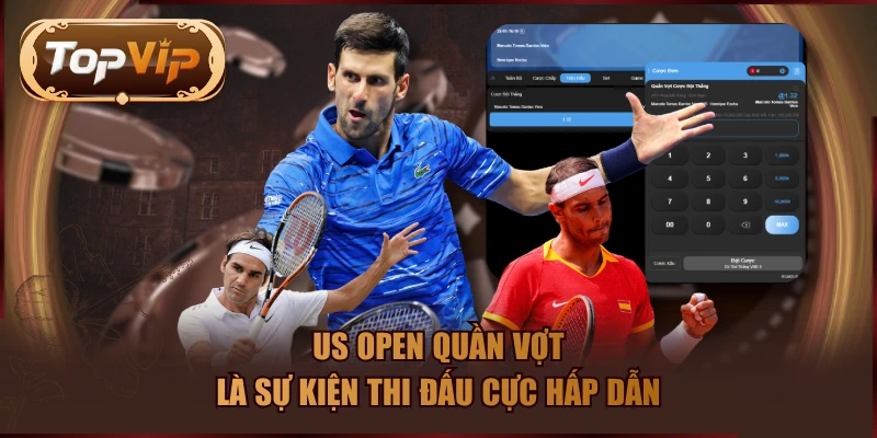 US Open quần vợt là sự kiện thi đấu cực hấp dẫn